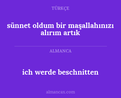 sünnet oldum bir maşallahınızı alırım artık - ich werde beschnitten