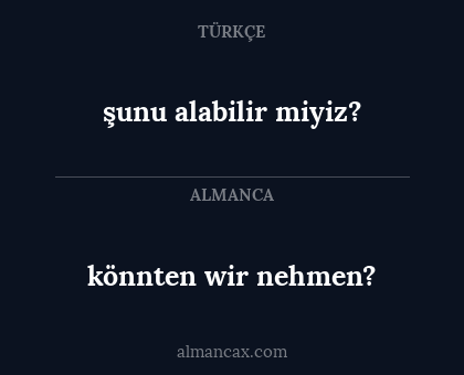 könnten wir nehmen? - şunu alabilir miyiz?
