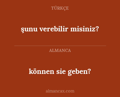 şunu verebilir misiniz? - können sie geben?