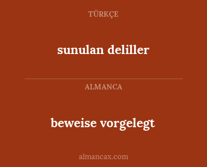 sunulan deliller - beweise vorgelegt