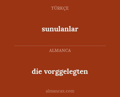sunulanlar - die vorggelegten