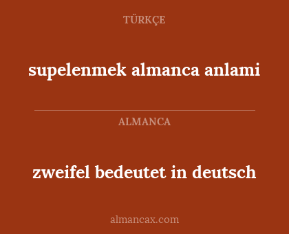 supelenmek almanca anlami - zweifel bedeutet in deutsch