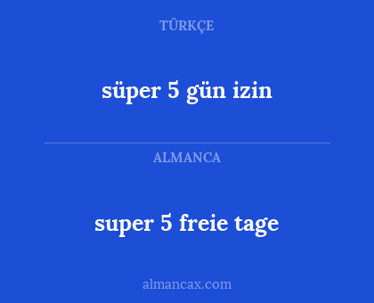süper 5 gün izin - super 5 freie tage
