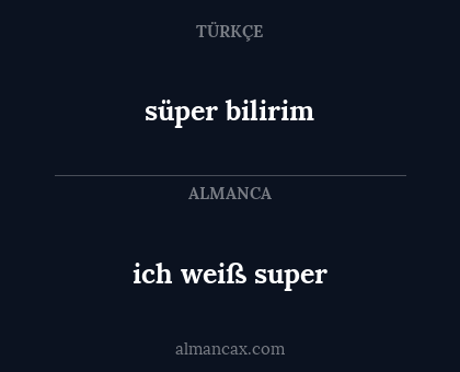 süper bilirim - ich weiß super