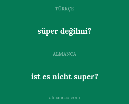 ist es nicht super? - süper değilmi?