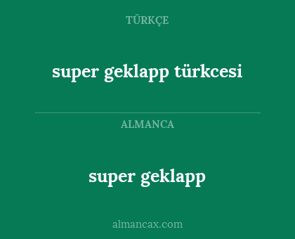 super geklapp - super geklapp türkcesi