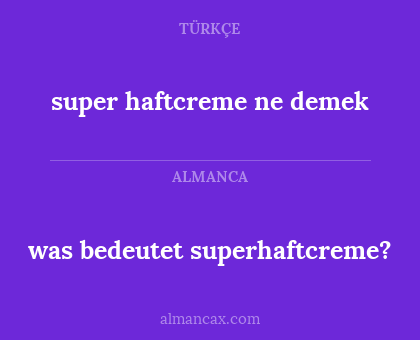 was bedeutet superhaftcreme? - super haftcreme ne demek