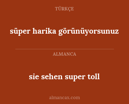 sie sehen super toll - süper harika görünüyorsunuz