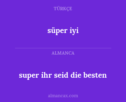 süper iyi - super ihr seid die besten