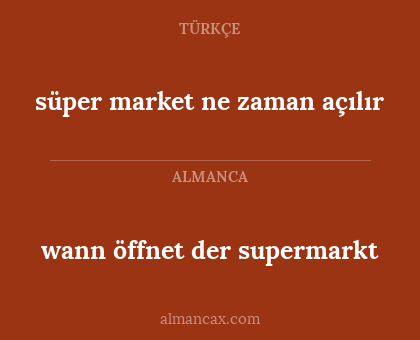 wann öffnet der supermarkt - süper market ne zaman açılır