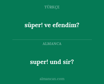 süper! ve efendim? - super! und sir?
