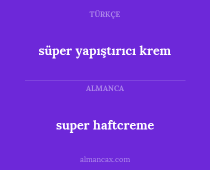 super haftcreme - süper yapıştırıcı krem
