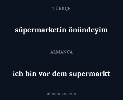 ich bin vor dem supermarkt - süpermarketin önündeyim