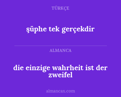 die einzige wahrheit ist der zweifel - şüphe tek gerçekdir