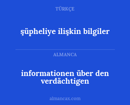 informationen über den verdächtigen - şüpheliye ilişkin bilgiler