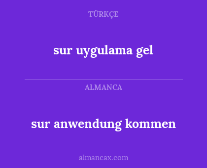 sur uygulama gel - sur anwendung kommen