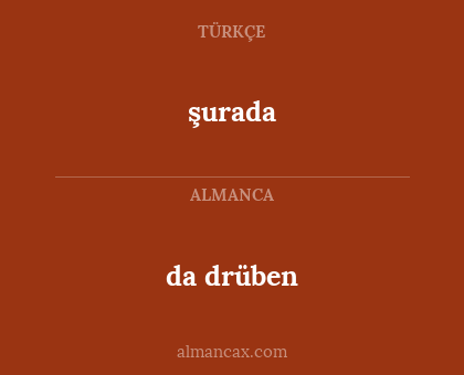 da drüben - şurada