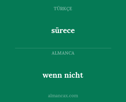 sürece - wenn nicht