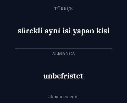 unbefristet - sürekli ayni isi yapan kisi