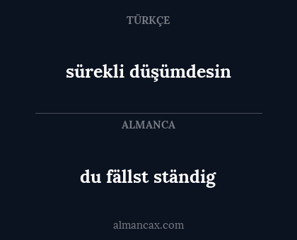 du fällst ständig - sürekli düşümdesin