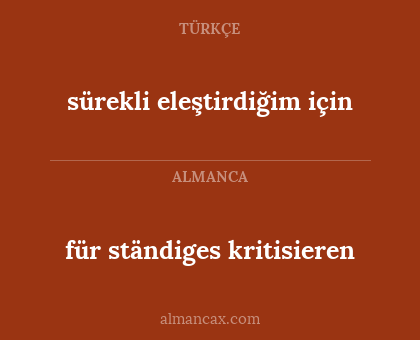sürekli eleştirdiğim için - für ständiges kritisieren