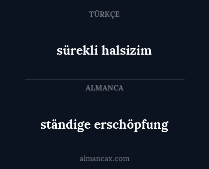 ständige erschöpfung - sürekli halsizim