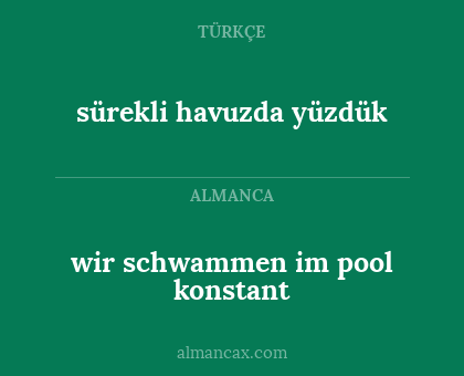 wir schwammen im pool konstant - sürekli havuzda yüzdük