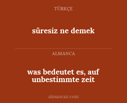 was bedeutet es, auf unbestimmte zeit - süresiz ne demek