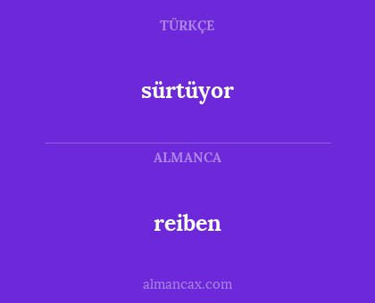 reiben - sürtüyor