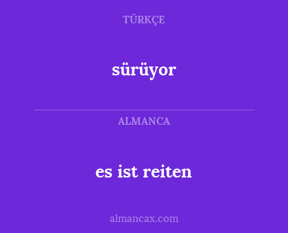 es ist reiten - sürüyor