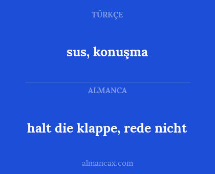 halt die klappe, rede nicht - sus, konuşma
