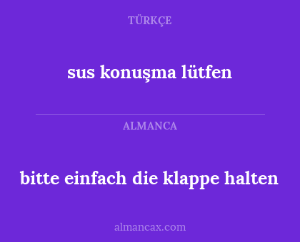 sus konuşma lütfen - bitte einfach die klappe halten