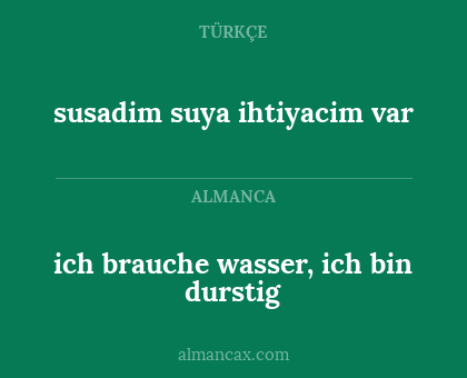 ich brauche wasser, ich bin durstig - susadim suya ihtiyacim var