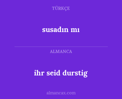 ihr seid durstig - susadın mı