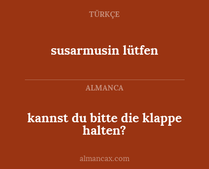 kannst du bitte die klappe halten? - susarmusin lütfen