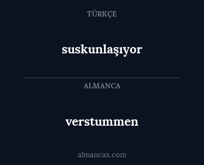 verstummen - suskunlaşıyor