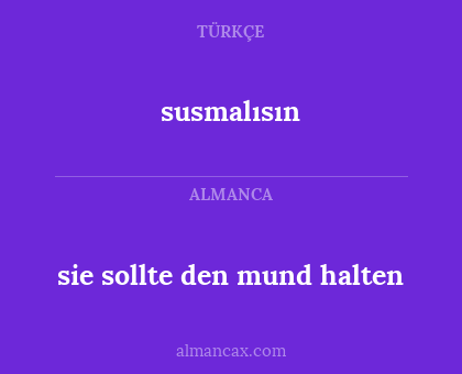susmalısın - sie sollte den mund halten
