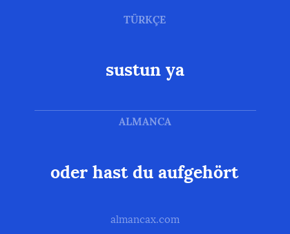 sustun ya - oder hast du aufgehört