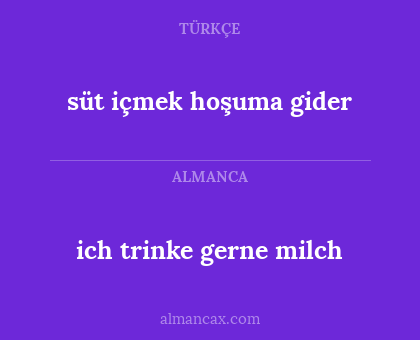 ich trinke gerne milch - süt içmek hoşuma gider