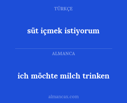 ich möchte milch trinken - süt içmek istiyorum