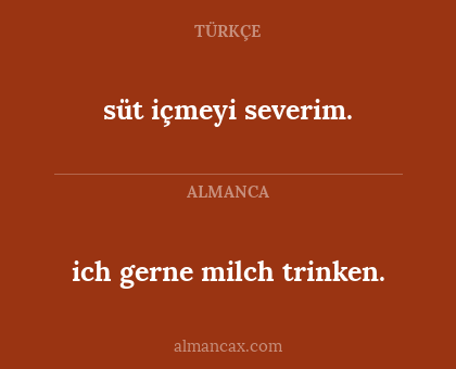 süt içmeyi severim. - ich gerne milch trinken.