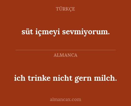 süt içmeyi sevmiyorum. - ich trinke nicht gern milch.
