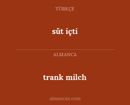 süt içti - trank milch