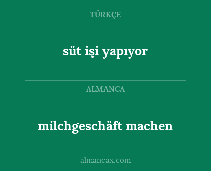 milchgeschäft machen - süt işi yapıyor