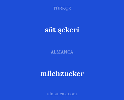 milchzucker - süt şekeri