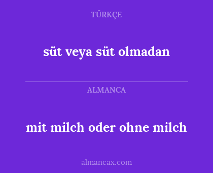 süt veya süt olmadan - mit milch oder ohne milch