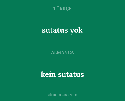 kein sutatus - sutatus yok