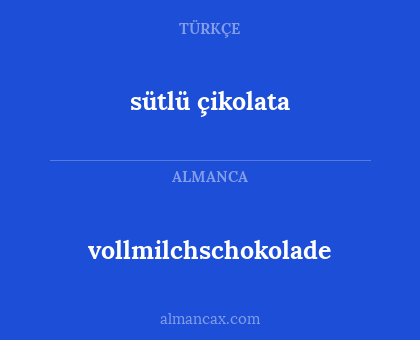 sütlü çikolata - vollmilchschokolade