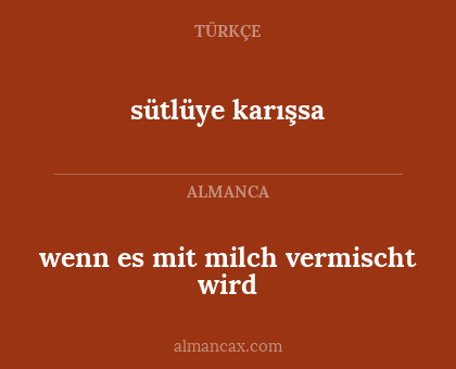 wenn es mit milch vermischt wird - sütlüye karışsa