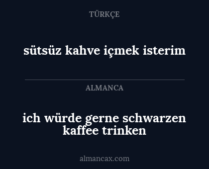 sütsüz kahve içmek isterim - ich würde gerne schwarzen kaffee trinken